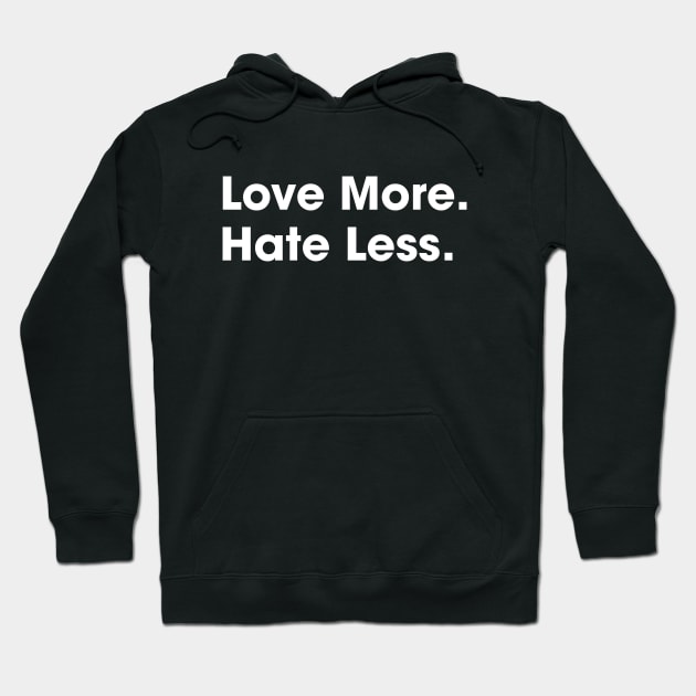 Love More Hate Less Hoodie by machmigo